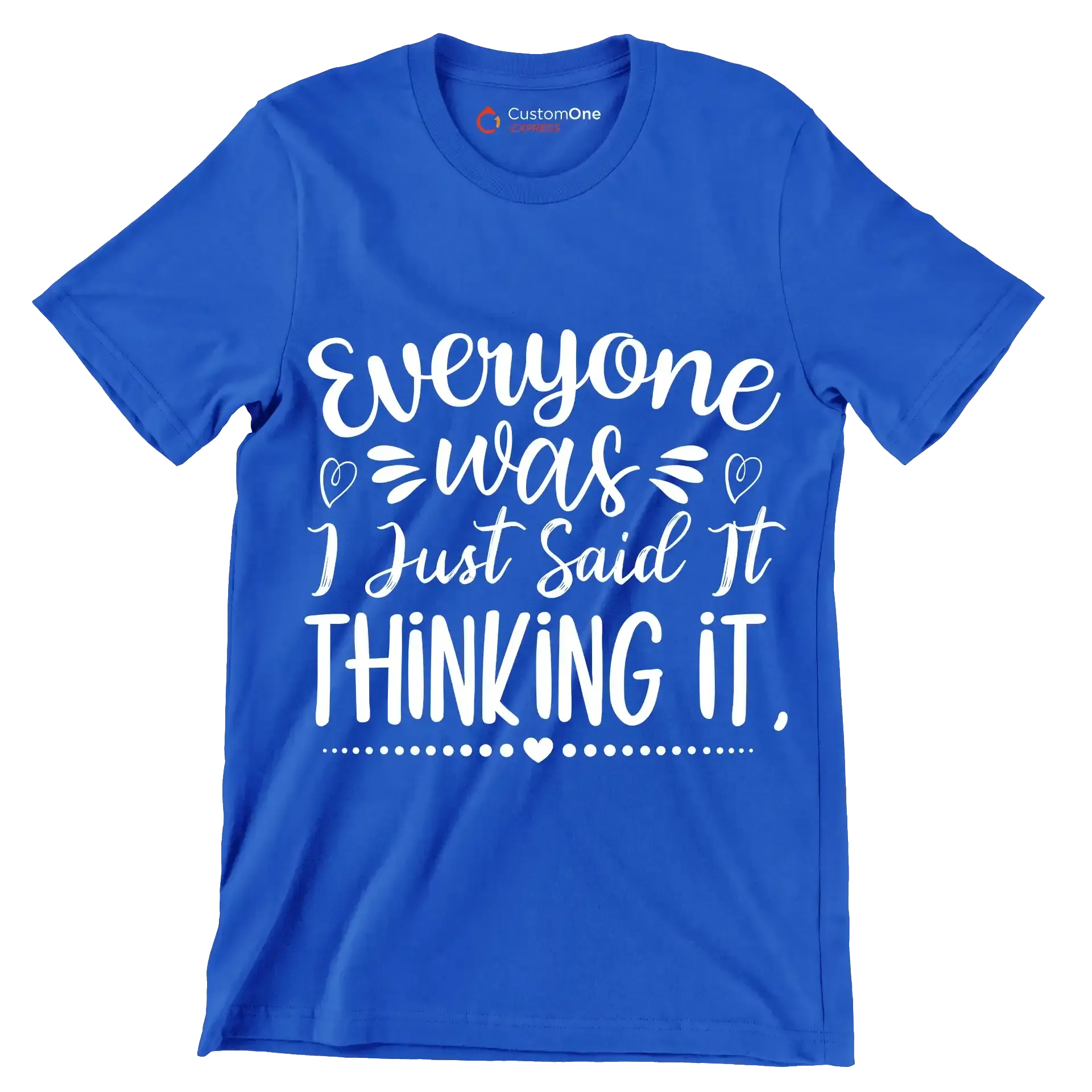 Everyone was thinking it I just said it - Sarcasm Themed T-Shirt-Blue-S-Custom One Express