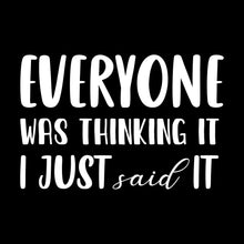 Everyone was thinking it I just said it - Sarcasm Themed T-Shirt-Black-S-Custom One Express