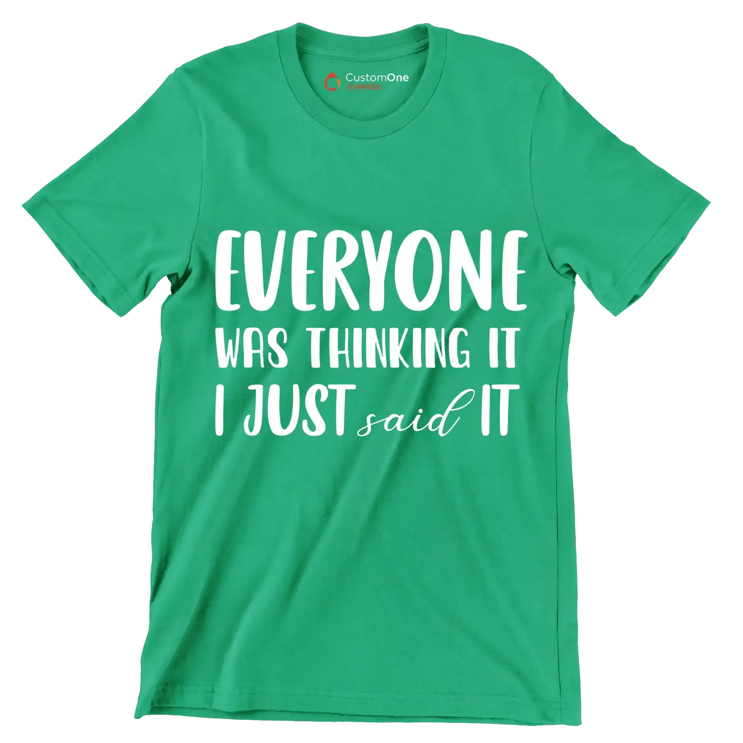 Everyone was thinking it I just said it - Sarcasm Themed T-Shirt-Green-S-Custom One Express