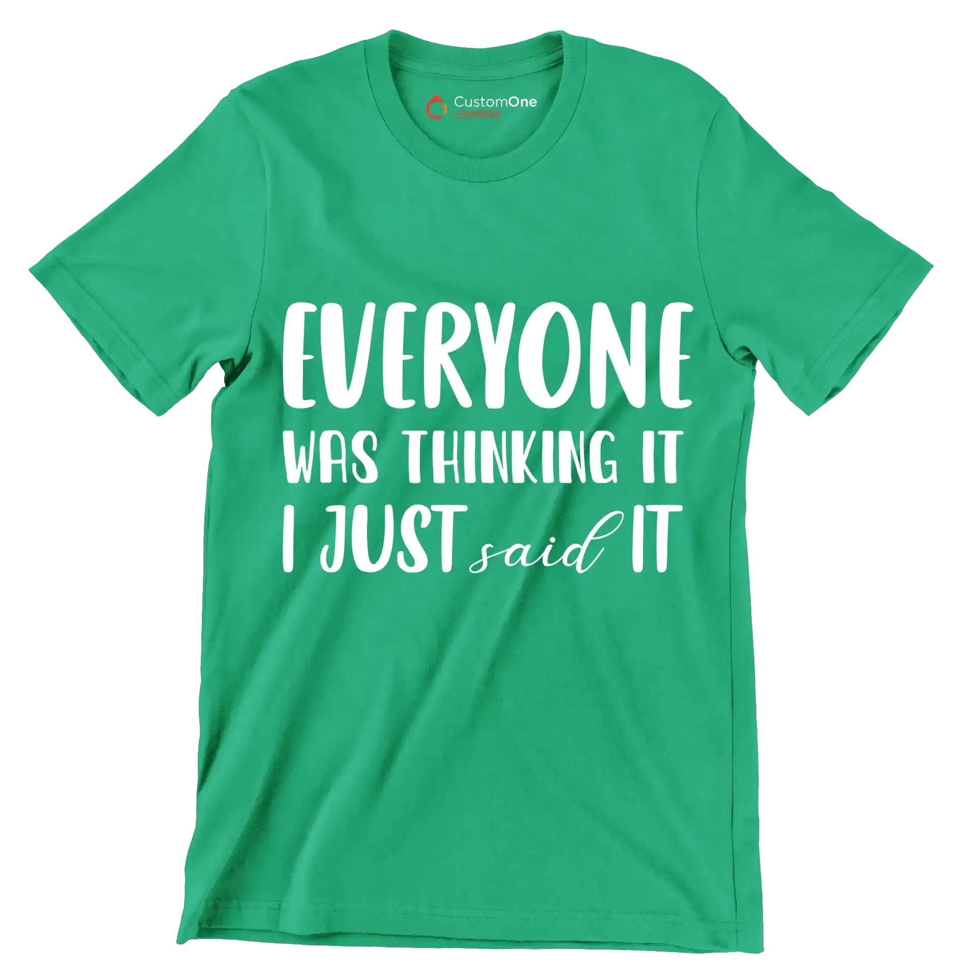 Everyone was thinking it I just said it - Sarcasm Themed T-Shirt-Green-S-Custom One Express
