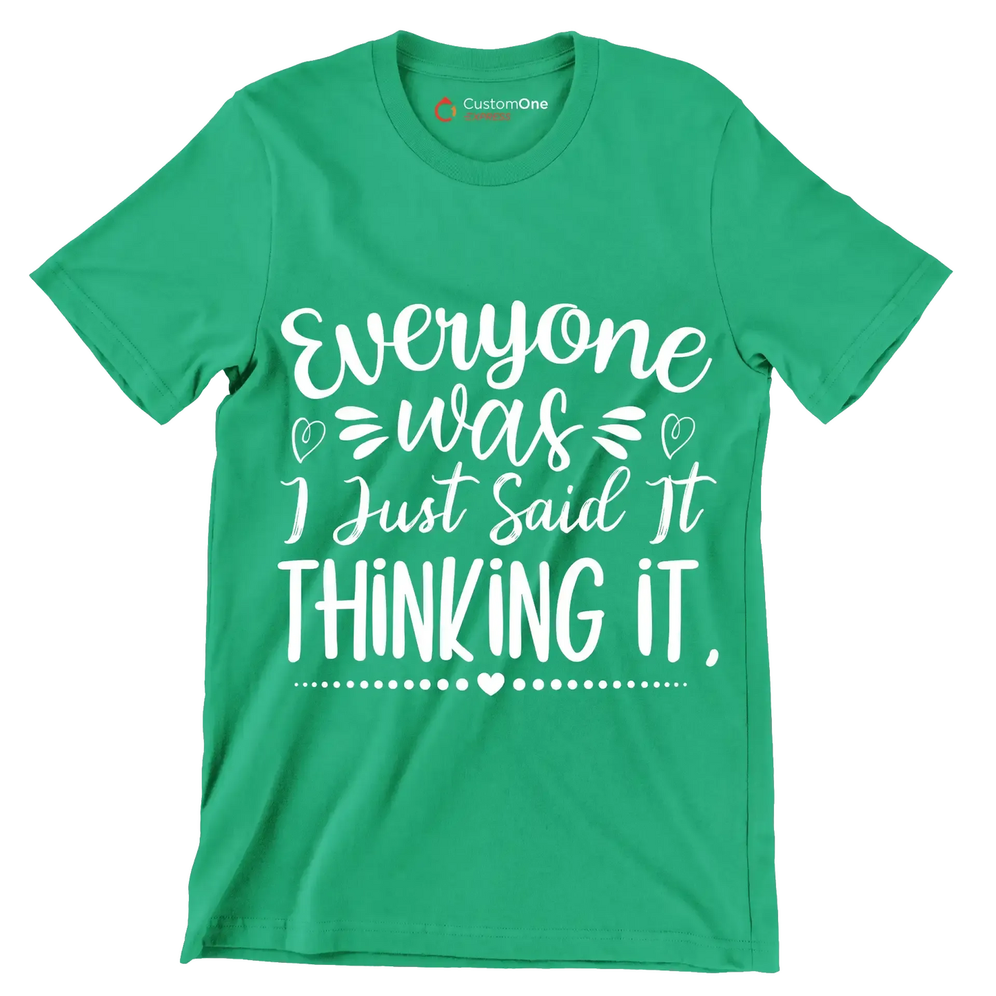 Everyone was thinking it I just said it - Sarcasm Themed T-Shirt-Green-S-Custom One Express