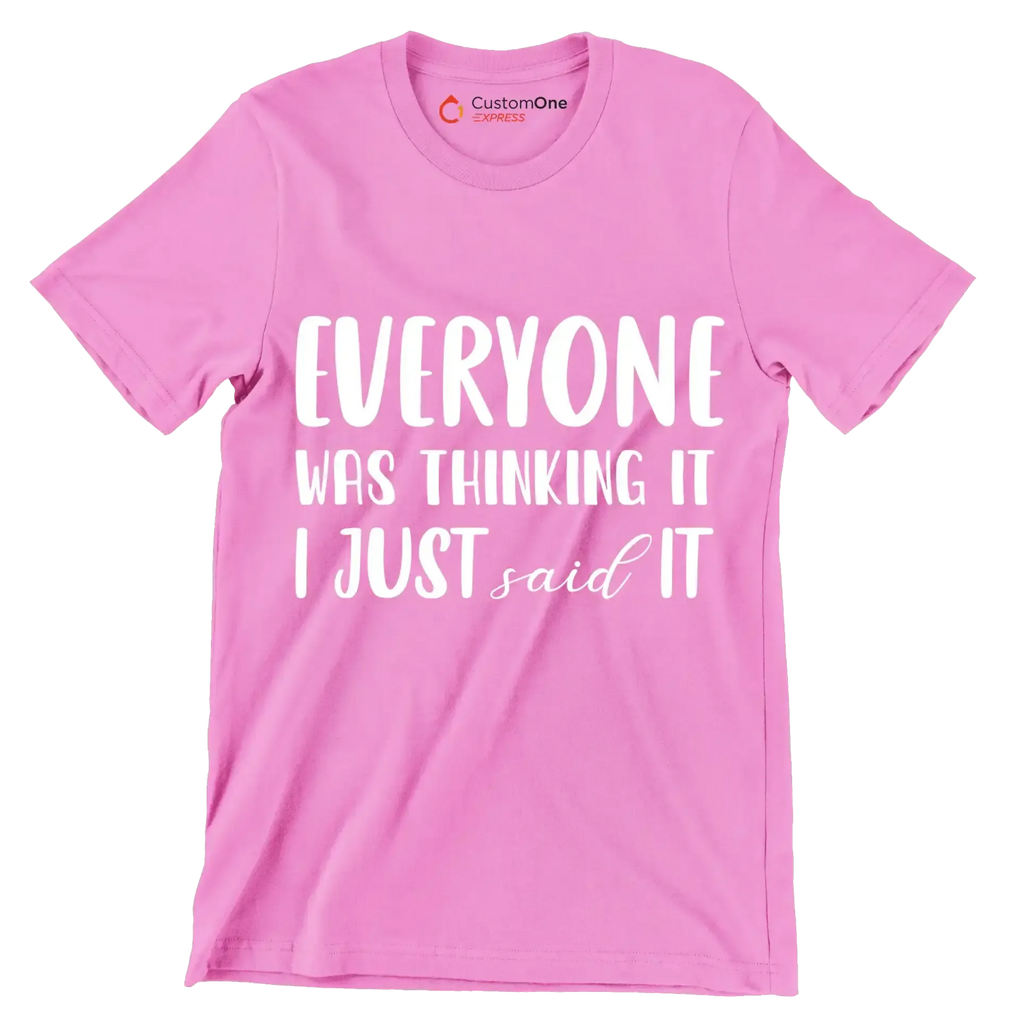 Everyone was thinking it I just said it - Sarcasm Themed T-Shirt-Pink-S-Custom One Express