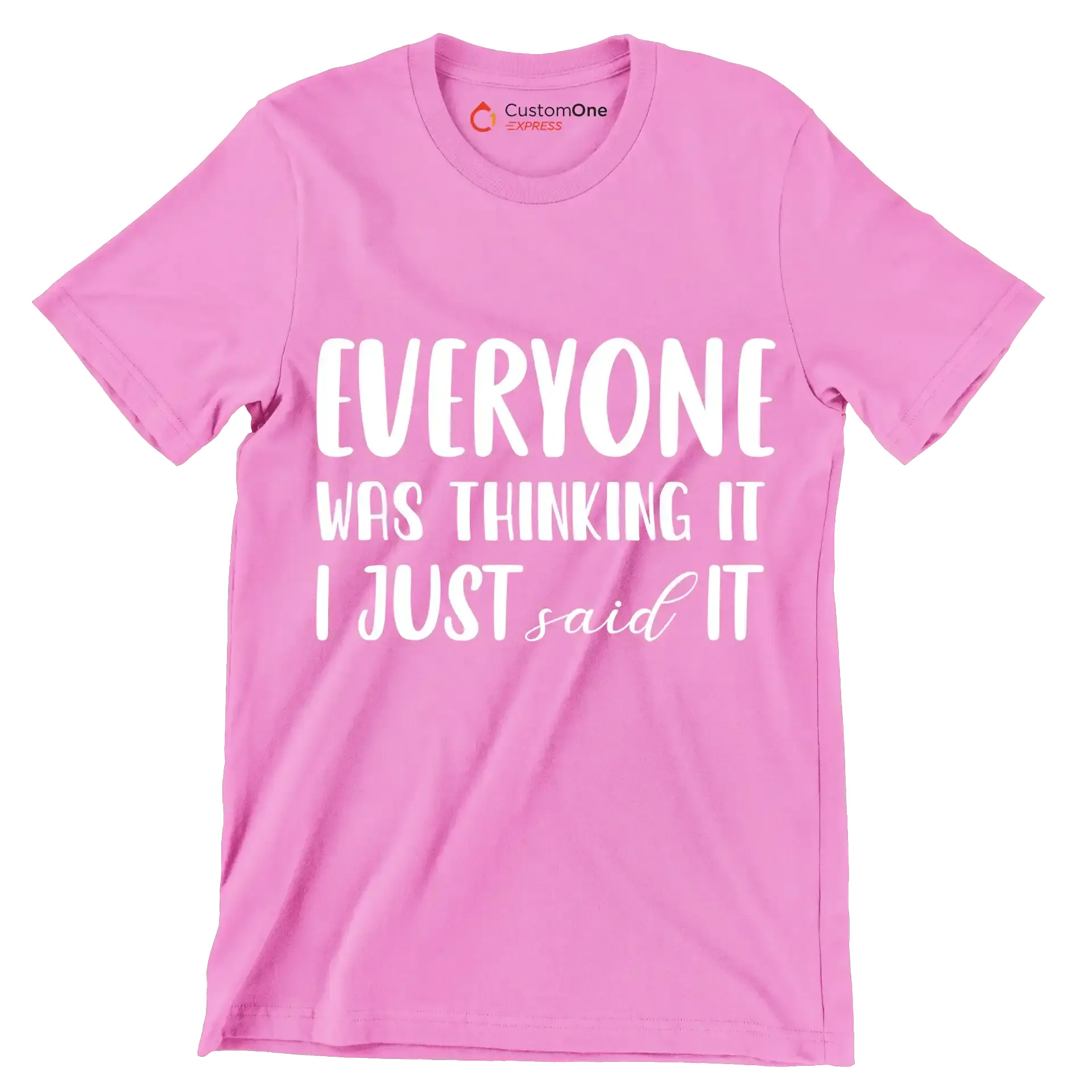 Everyone was thinking it I just said it - Sarcasm Themed T-Shirt-Pink-S-Custom One Express