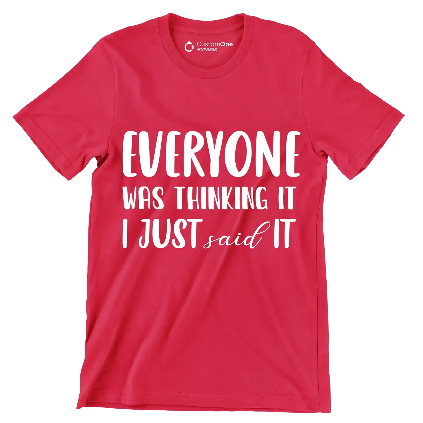 Everyone was thinking it I just said it - Sarcasm Themed T-Shirt-Red-S-Custom One Express