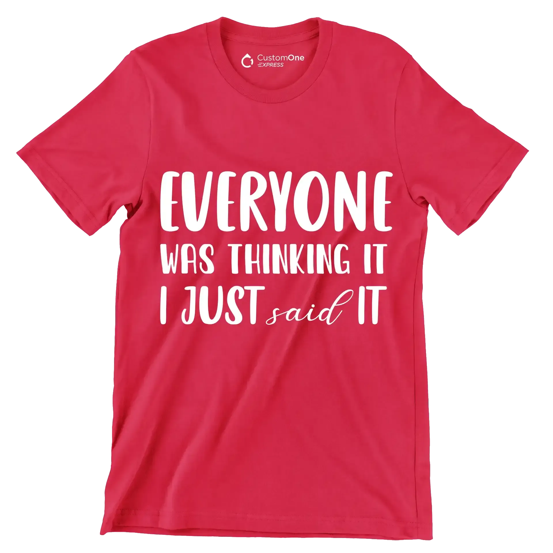 Everyone was thinking it I just said it - Sarcasm Themed T-Shirt-Red-S-Custom One Express