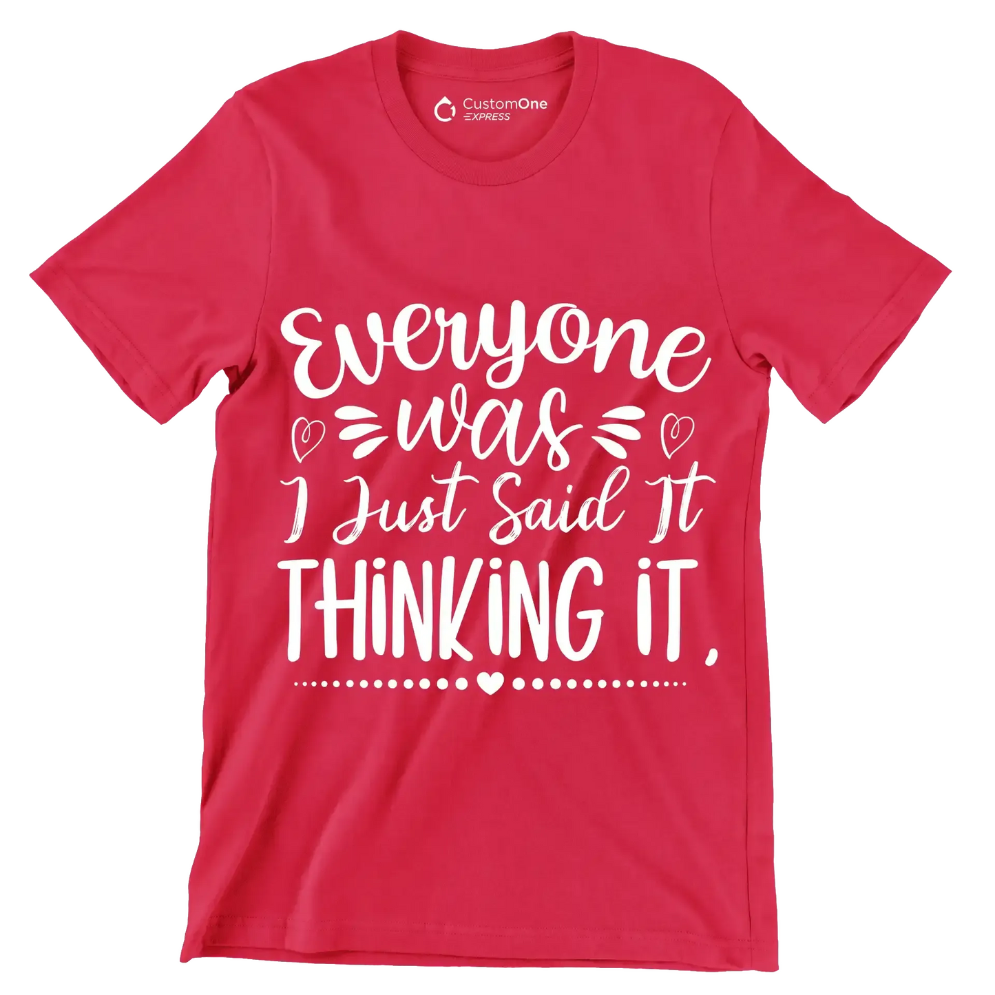 Everyone was thinking it I just said it - Sarcasm Themed T-Shirt-Red-S-Custom One Express