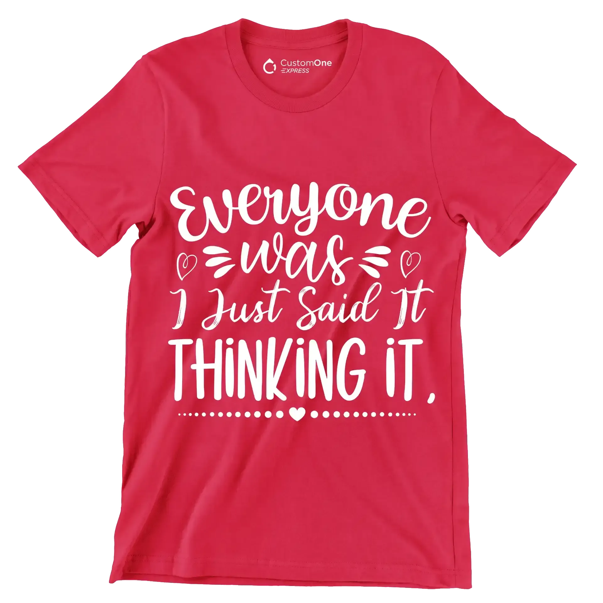 Everyone was thinking it I just said it - Sarcasm Themed T-Shirt-Red-S-Custom One Express