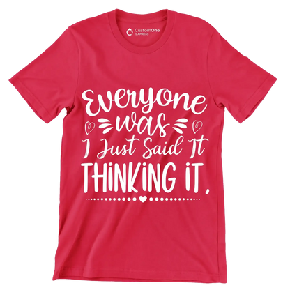 Everyone was thinking it I just said it - Sarcasm Themed T-Shirt-Red-S-Custom One Express