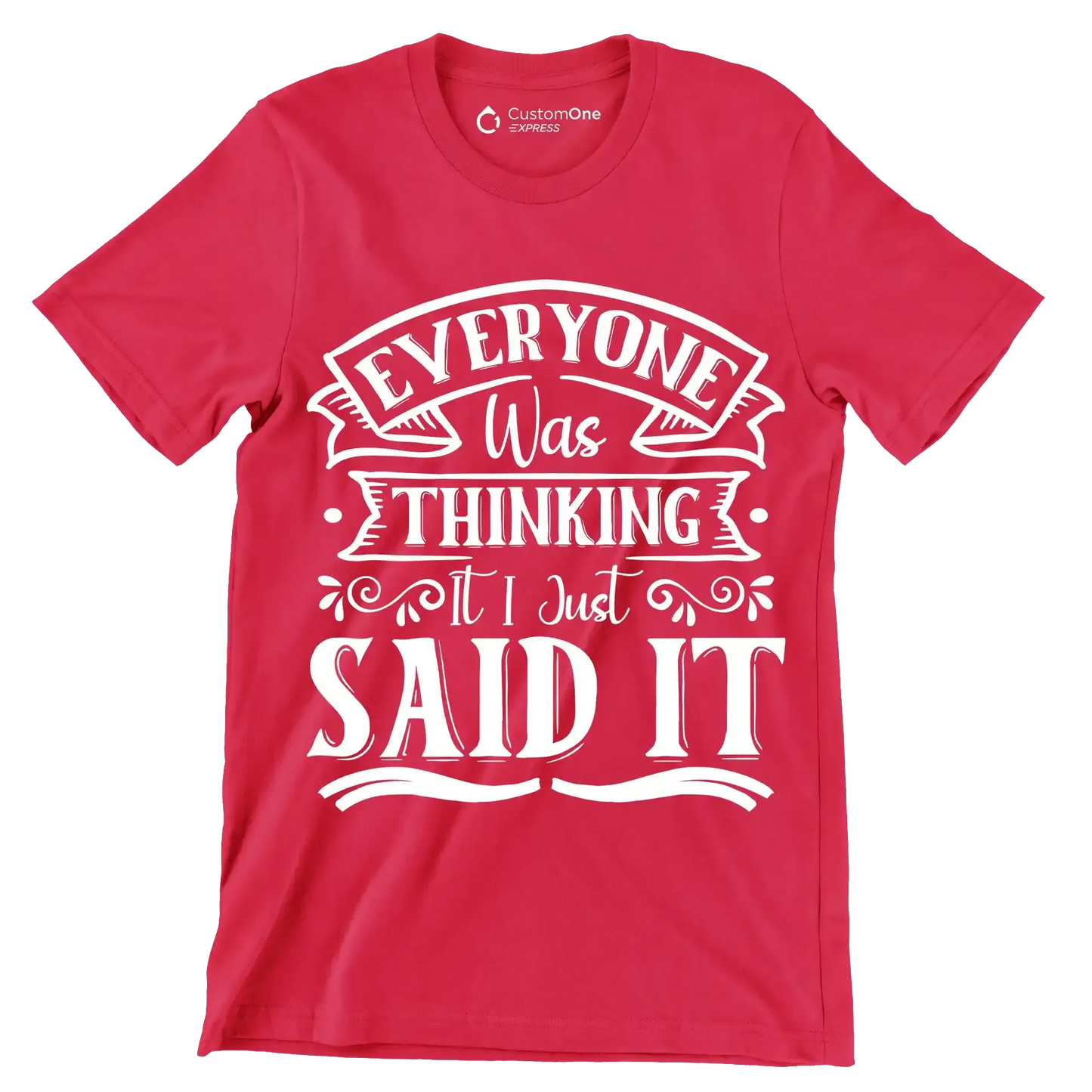 Everyone was thinking it I just said it - Sarcasm Themed T-Shirt-Red-S-Custom One Express