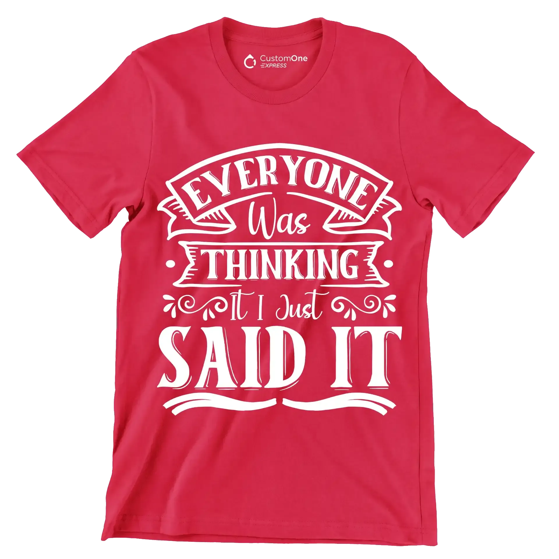 Everyone was thinking it I just said it - Sarcasm Themed T-Shirt-Red-S-Custom One Express