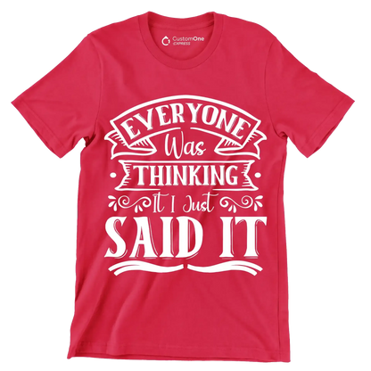 Everyone was thinking it I just said it - Sarcasm Themed T-Shirt-Red-S-Custom One Express