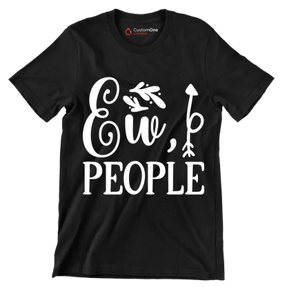 Ew, people - Sarcasm Themed T-Shirt-Black-S-Custom One Express