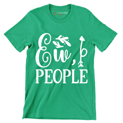 Ew, people - Sarcasm Themed T-Shirt-Green-S-Custom One Express