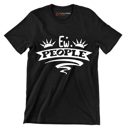 Ew. people - Sarcasm Themed T-Shirt-Black-S-Custom One Express