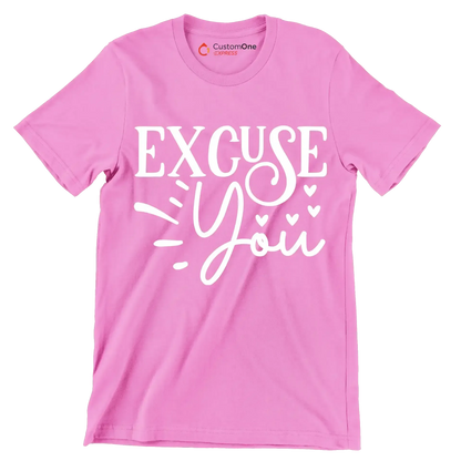 Excuse you - Sarcasm Themed T-Shirt-Pink-S-Custom One Express