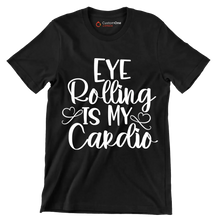 Eye rolling is my cardio - Sarcasm Themed T-Shirt-Black-S-Custom One Express