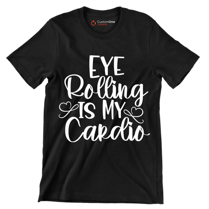Eye rolling is my cardio - Sarcasm Themed T-Shirt-Black-S-Custom One Express