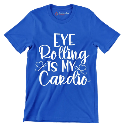 Eye rolling is my cardio - Sarcasm Themed T-Shirt-Blue-S-Custom One Express