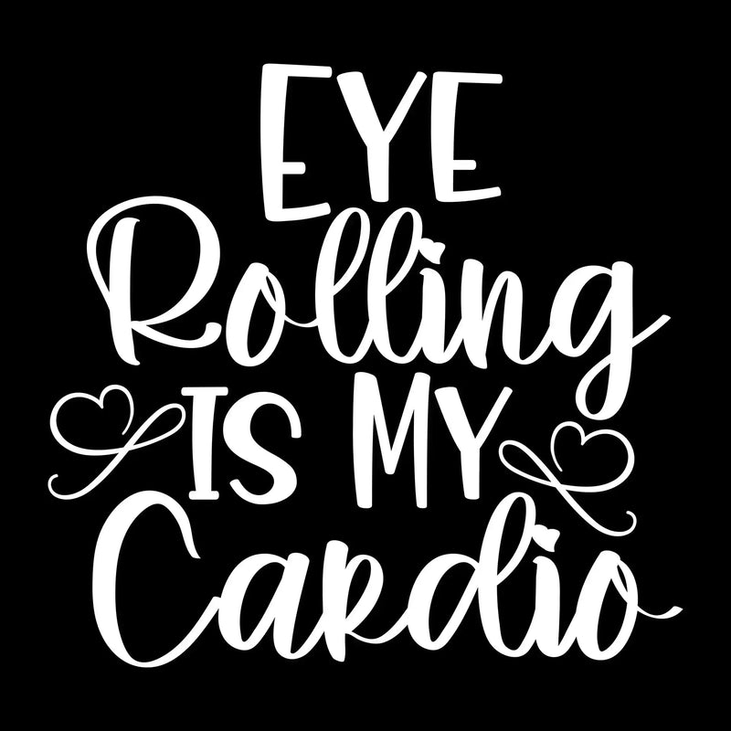 Eye rolling is my cardio - Sarcasm Themed T-Shirt-Black-S-Custom One Express