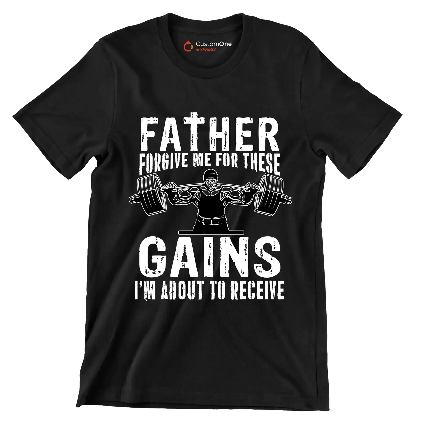FATHER FORGIVE ME FOR THESE GAINS I'M ABOUT TO RECEIVE - Gym Themed T-Shirt-Black-S-Custom One Express