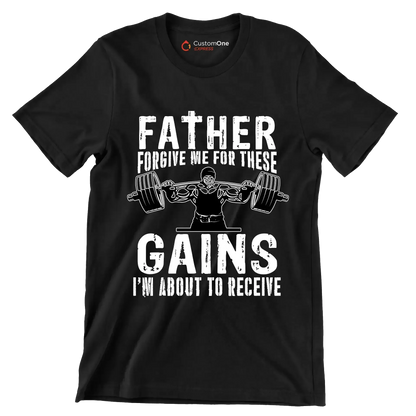 FATHER FORGIVE ME FOR THESE GAINS I'M ABOUT TO RECEIVE - Gym Themed T-Shirt-Black-S-Custom One Express