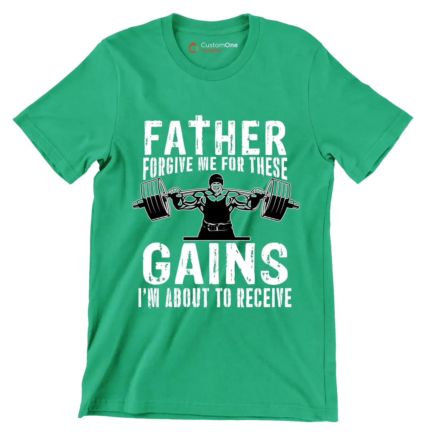 FATHER FORGIVE ME FOR THESE GAINS I'M ABOUT TO RECEIVE - Gym Themed T-Shirt-Green-S-Custom One Express
