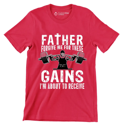 FATHER FORGIVE ME FOR THESE GAINS I'M ABOUT TO RECEIVE - Gym Themed T-Shirt-Red-S-Custom One Express