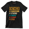 Father Handsome Strong Smart Funny Cool - Father’s Day T-Shirt-Black-S-Custom One Express