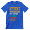 Father Handsome Strong Smart Funny Cool - Father’s Day T-Shirt-Blue-S-Custom One Express