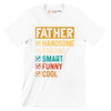 Father Handsome Strong Smart Funny Cool - Father’s Day T-Shirt-White-S-Custom One Express