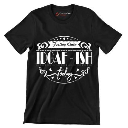 Feeling kinda idgaf-ish today - Sarcasm Themed T-Shirt-Black-S-Custom One Express