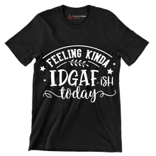 Feeling kinda idgaf-ish today - Sarcasm Themed T-Shirt-Black-S-Custom One Express