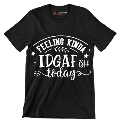 Feeling kinda idgaf-ish today - Sarcasm Themed T-Shirt-Black-S-Custom One Express