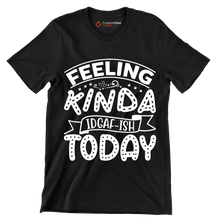 Feeling kinda idgaf-ish today - Sarcasm Themed T-Shirt-Black-S-Custom One Express