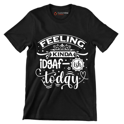 Feeling kinda idgaf-ish today - Sarcasm Themed T-Shirt-Black-S-Custom One Express