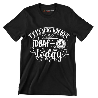 Feeling kinda idgaf-ish today - Sarcasm Themed T-Shirt-Black-S-Custom One Express
