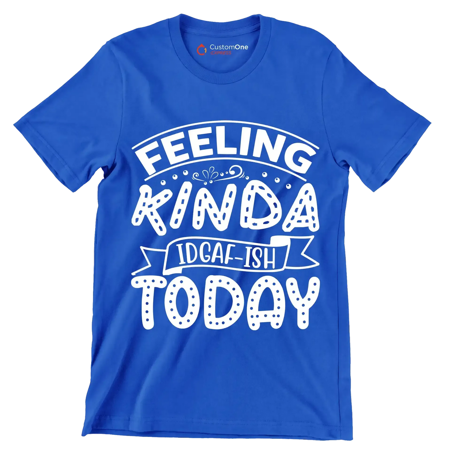 Feeling kinda idgaf-ish today - Sarcasm Themed T-Shirt-Blue-S-Custom One Express