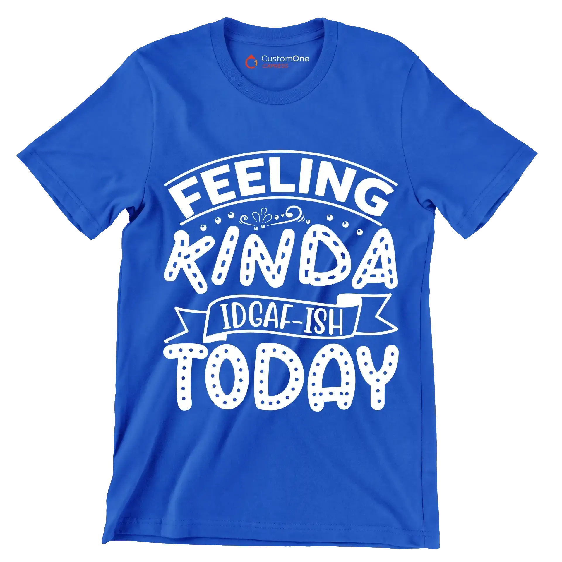 Feeling kinda idgaf-ish today - Sarcasm Themed T-Shirt-Blue-S-Custom One Express