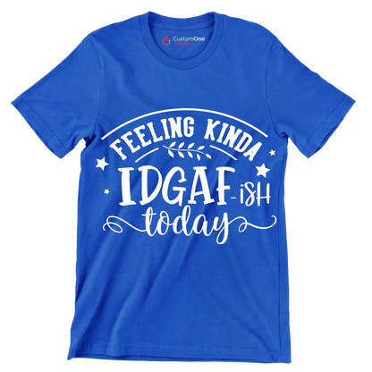 Feeling kinda idgaf-ish today - Sarcasm Themed T-Shirt-Blue-S-Custom One Express