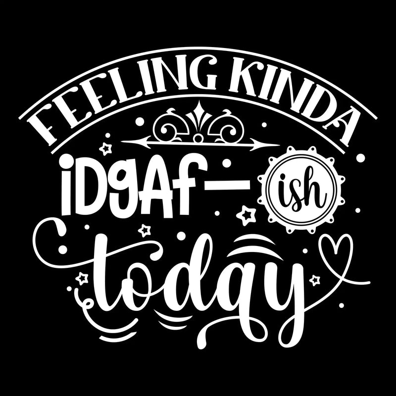 Feeling kinda idgaf-ish today - Sarcasm Themed T-Shirt-Black-S-Custom One Express