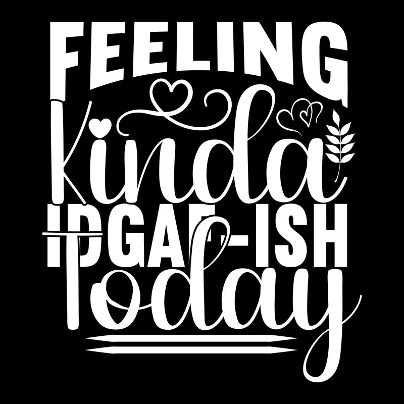 Feeling kinda idgaf-ish today - Sarcasm Themed T-Shirt-Black-S-Custom One Express