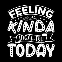 Feeling kinda idgaf-ish today - Sarcasm Themed T-Shirt-Black-S-Custom One Express