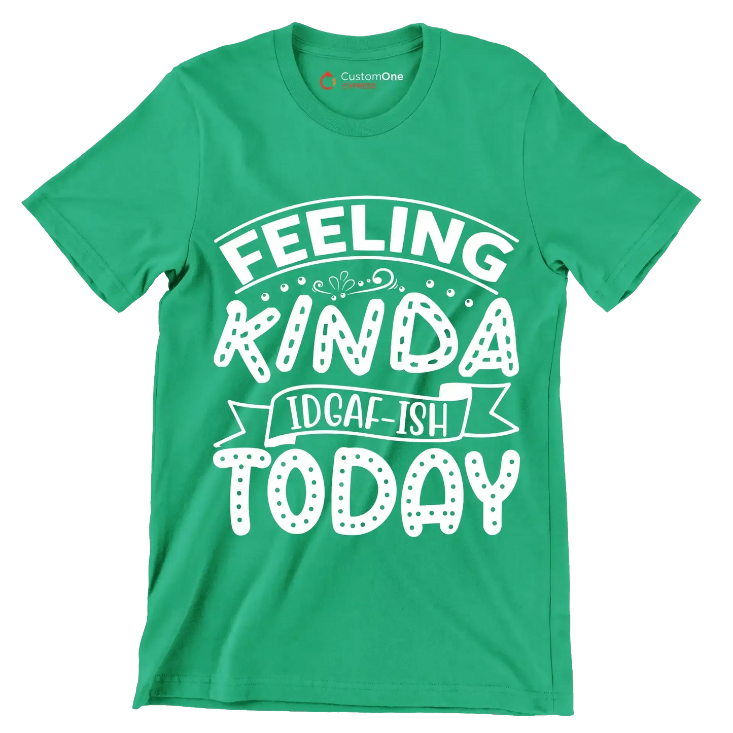 Feeling kinda idgaf-ish today - Sarcasm Themed T-Shirt-Green-S-Custom One Express