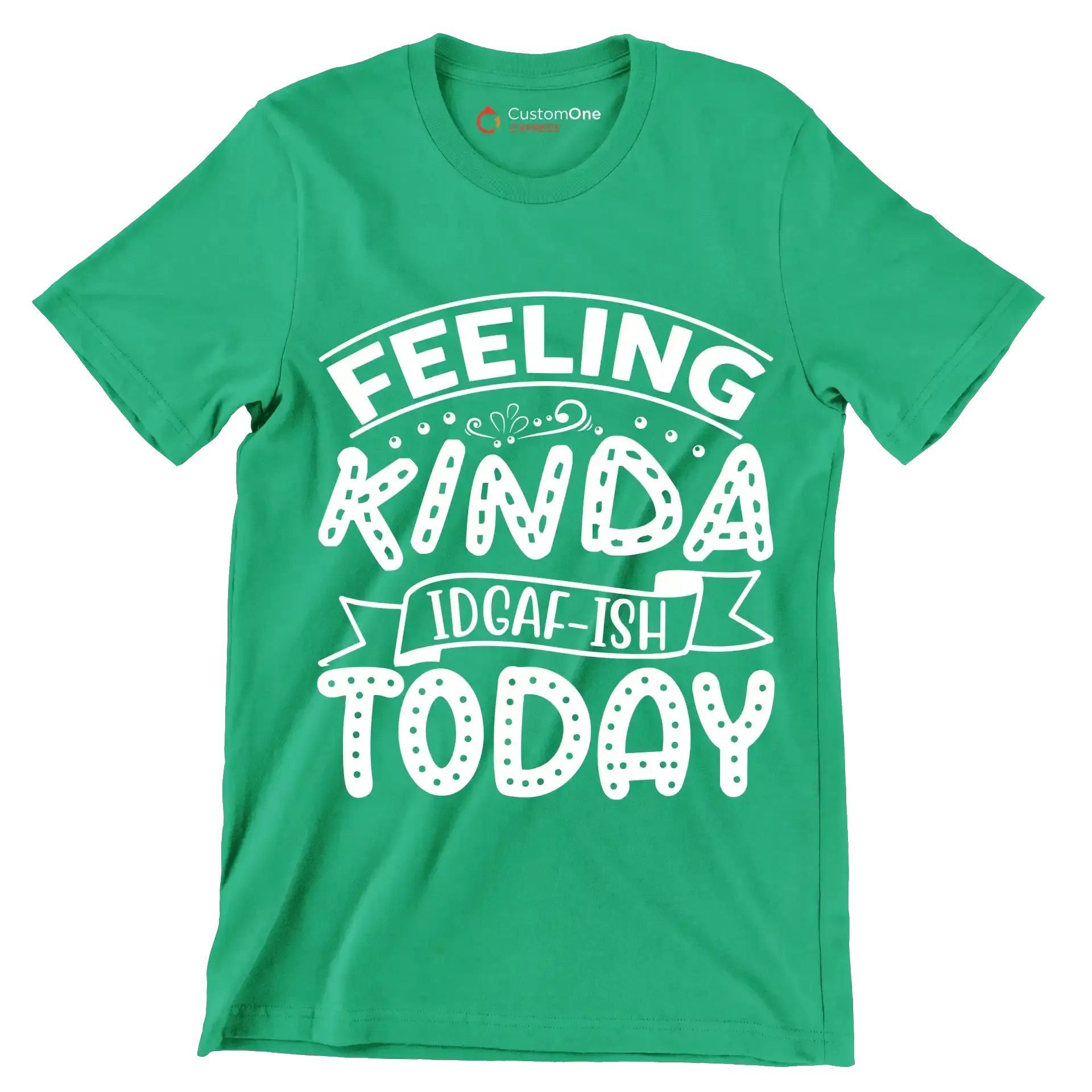 Feeling kinda idgaf-ish today - Sarcasm Themed T-Shirt-Green-S-Custom One Express