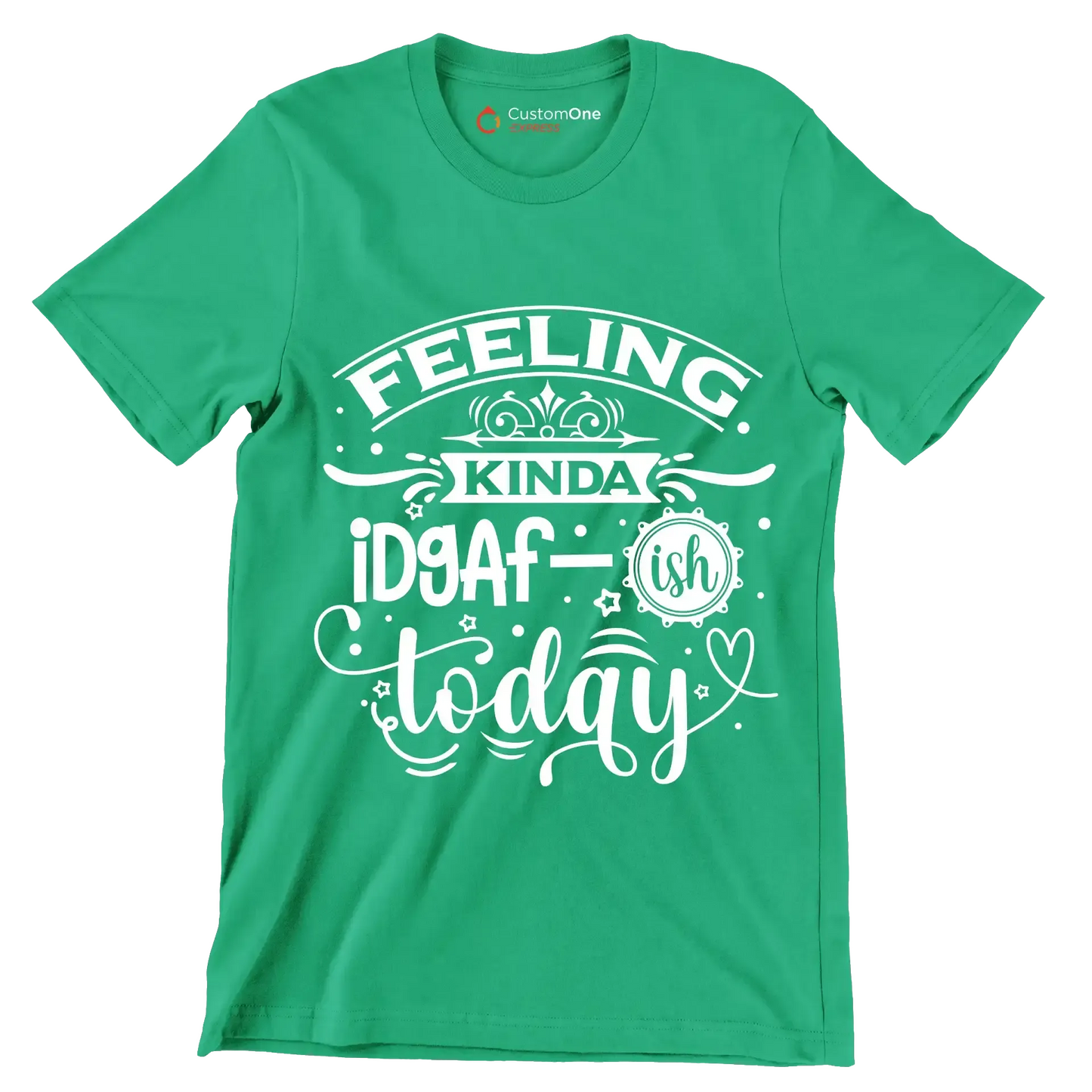 Feeling kinda idgaf-ish today - Sarcasm Themed T-Shirt-Green-S-Custom One Express