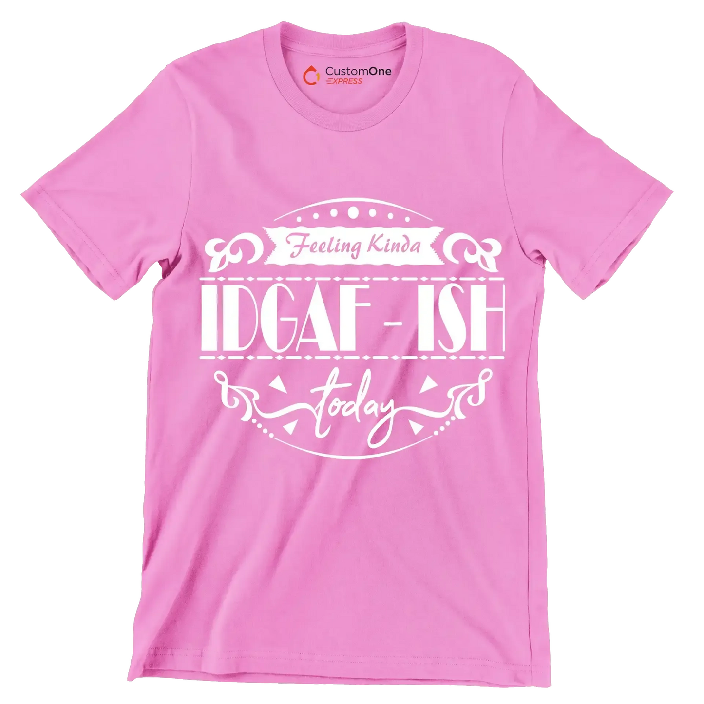 Feeling kinda idgaf-ish today - Sarcasm Themed T-Shirt-Pink-S-Custom One Express