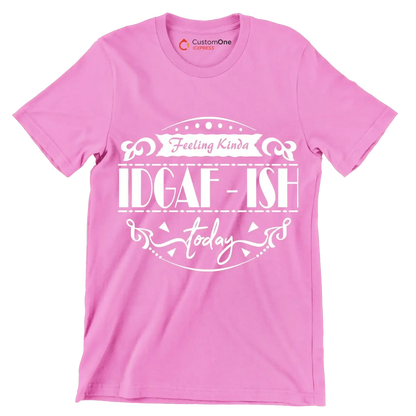 Feeling kinda idgaf-ish today - Sarcasm Themed T-Shirt-Pink-S-Custom One Express