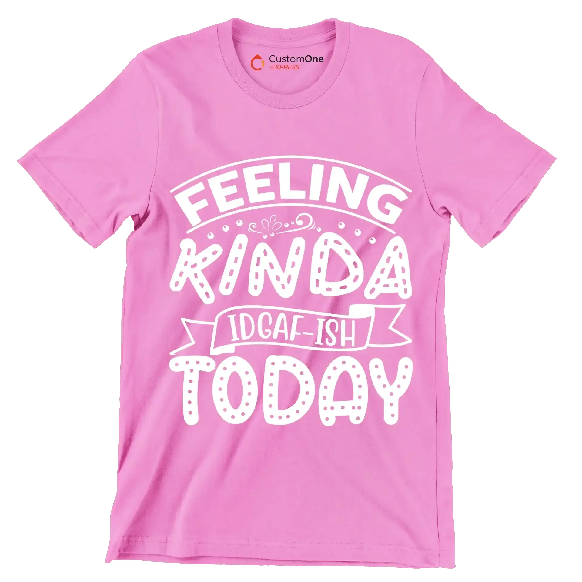 Feeling kinda idgaf-ish today - Sarcasm Themed T-Shirt-Pink-S-Custom One Express