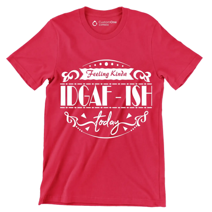 Feeling kinda idgaf-ish today - Sarcasm Themed T-Shirt-Red-S-Custom One Express