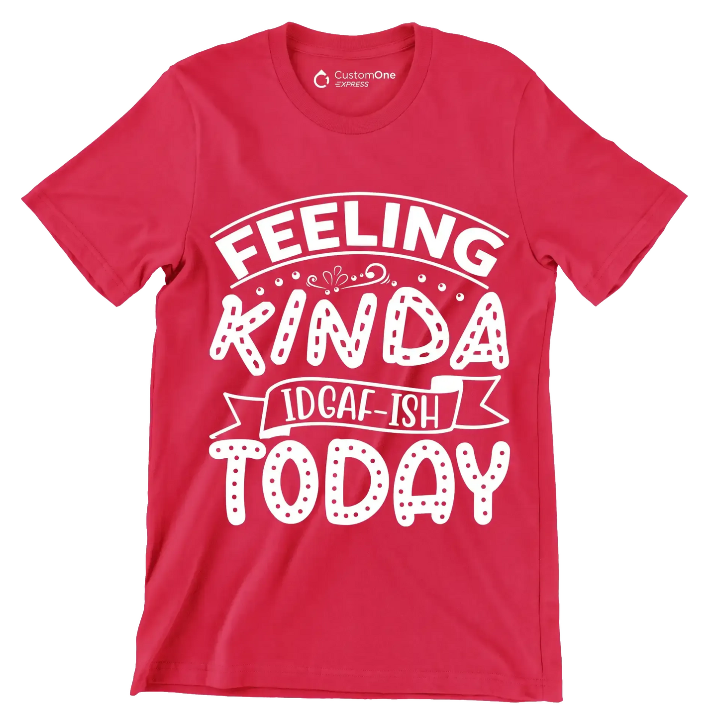 Feeling kinda idgaf-ish today - Sarcasm Themed T-Shirt-Red-S-Custom One Express